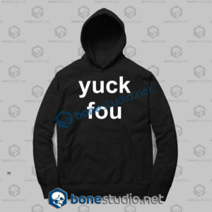 Yuck Fou Quote Funny Hoodies