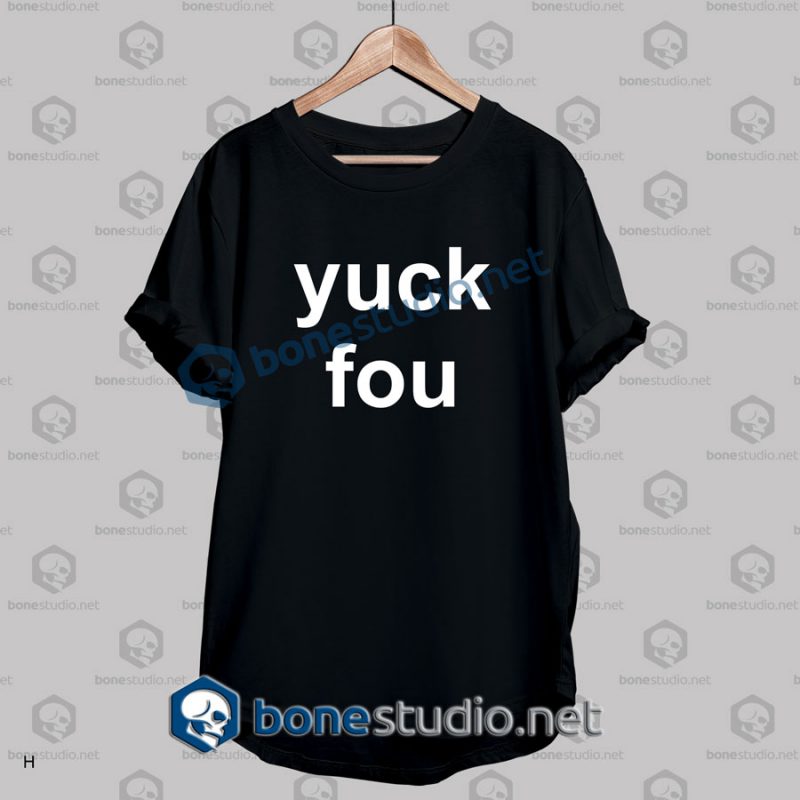 yuck fou quote funny t shirt