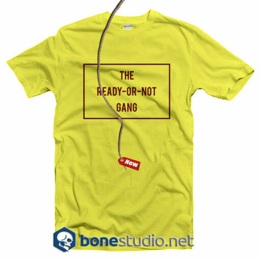 The Ready Or Not Gang T Shirt