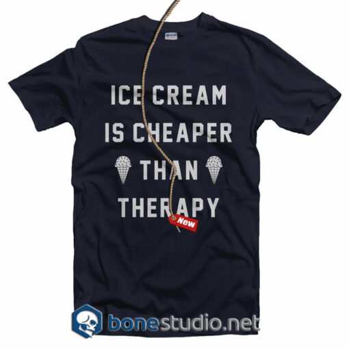 Ice Cream Is Cheaper Than Therapy T Shirt