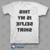 This Is My Selfie Shirt Funny T Shirt