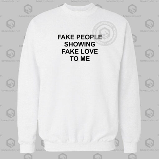 Fake People Showing Fake Love To Me Quote Sweatshirt