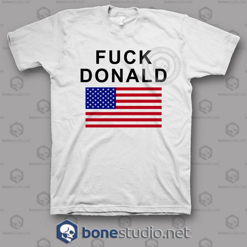 Fuck Donald Dumb T Shirt