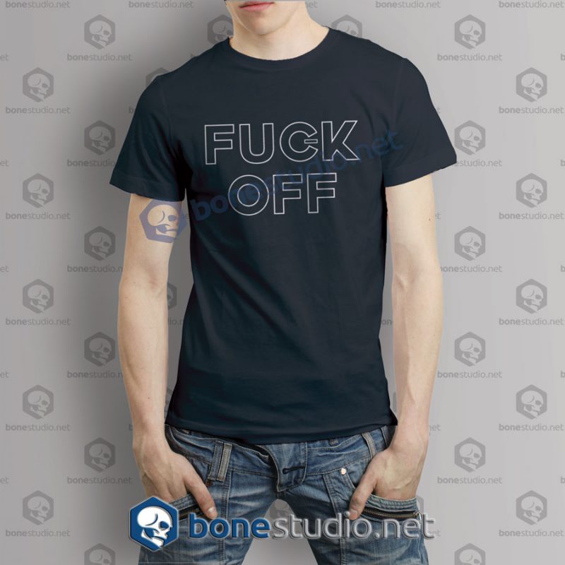 Fuck Off T Shirt