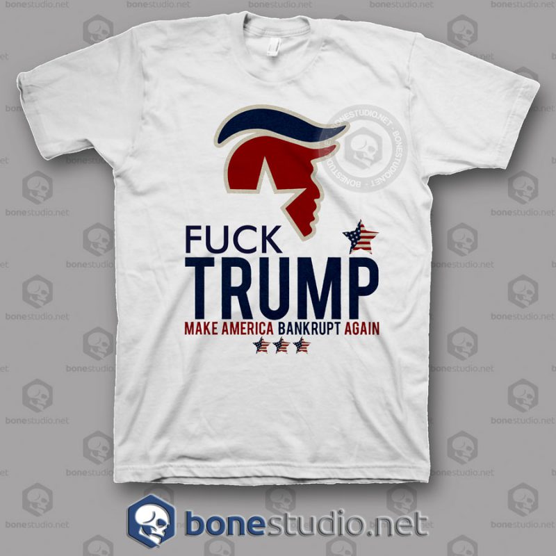 Fuck Trump Bankrupt Again T Shirt