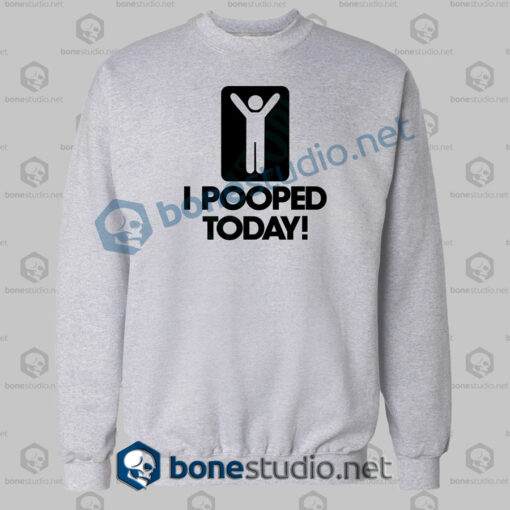 I Pooped Today Sweatshirt sport grey