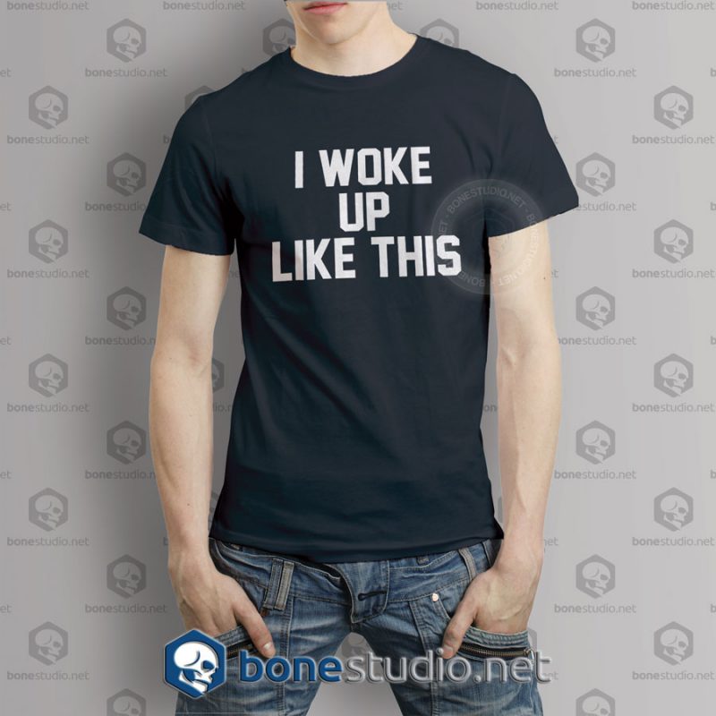 I Woke Up Like This Quote T shirt