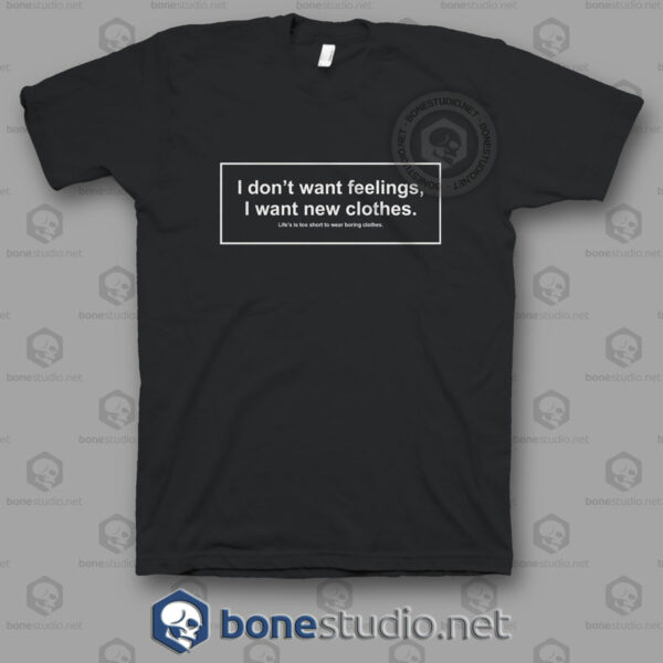I Don't Want Feelings Quote T Shirt
