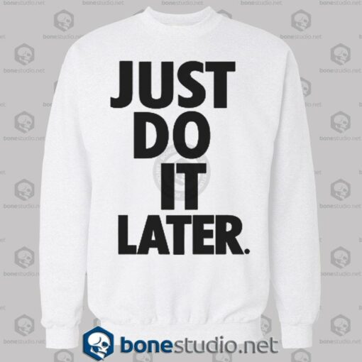 Just Do It Later Sweatshirt