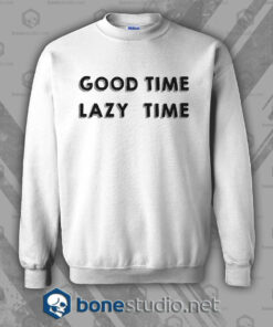 Good Time Lazy Time Sweatshirt