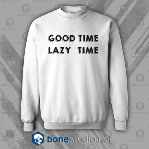 Good Time Lazy Time Sweatshirt