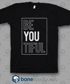 Be You Tiful T Shirt