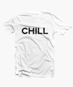Chill T Shirt