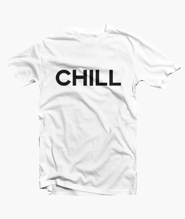 Chill T Shirt