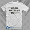 Coco Made Me Do It T Shirt