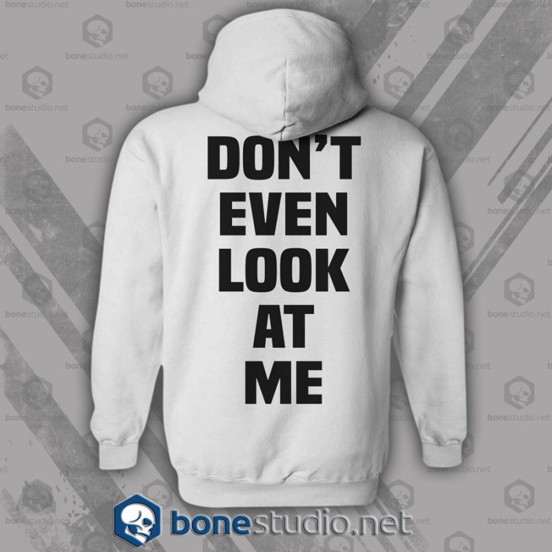 Don't Even Look At Me Hoodies