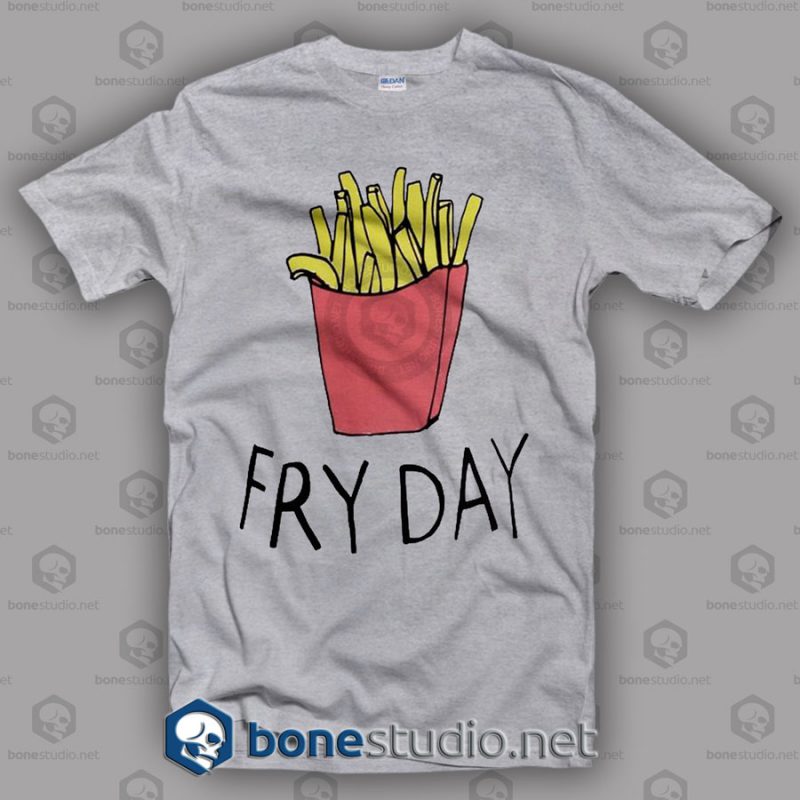 Fry Day T Shirt