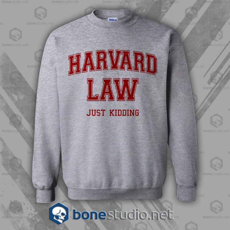 Harvard Law Just Kidding Sweatshirt