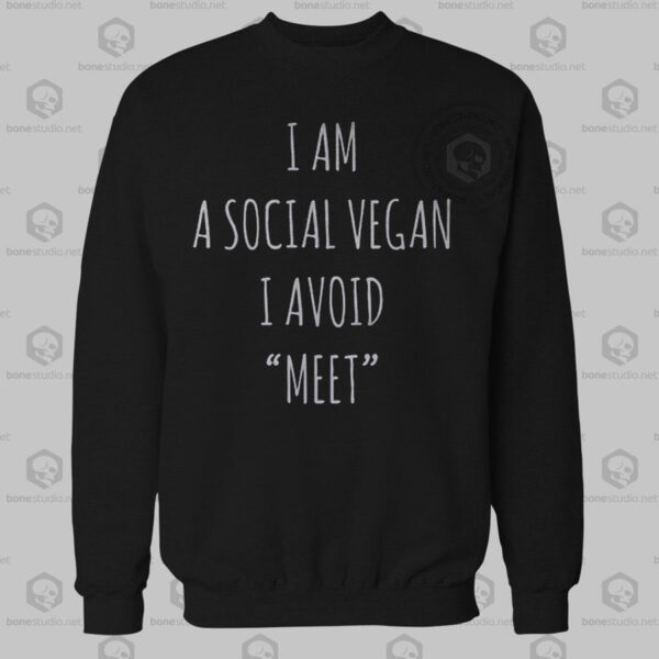 I Am A Social Vegan I Avoid Meet Sweatshirt