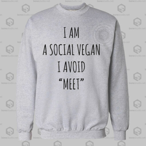 I Am A Social Vegan I Avoid Meet Sweatshirt