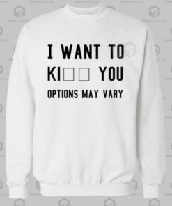 I Want To Kill You Options May Vary Sweatshirt
