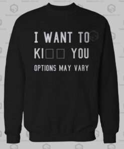 I Want To Kill You Options May Vary Sweatshirt