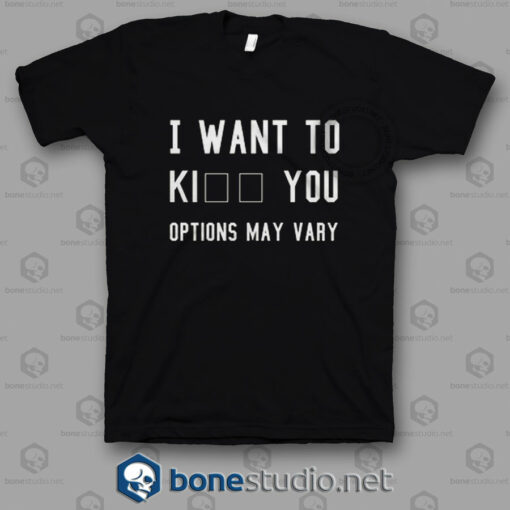 I Want To Kill You Options May Vary T Shirt w