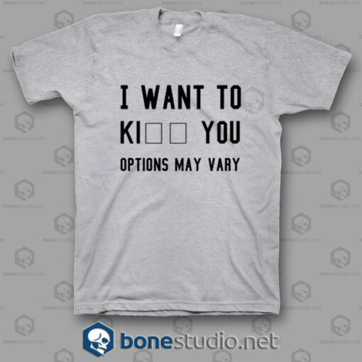 I Want To Kill You Options May Vary T Shirt w.jpgsg