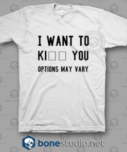 I Want To Kill You Options May Vary T Shirt