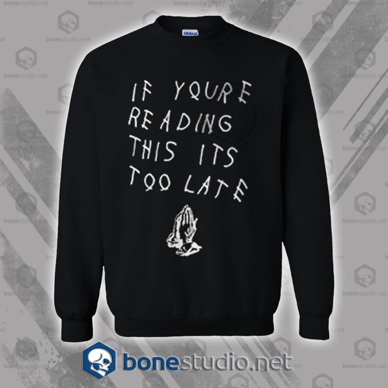 If You Are Reading This It's Too Late Drake Sweatshirt