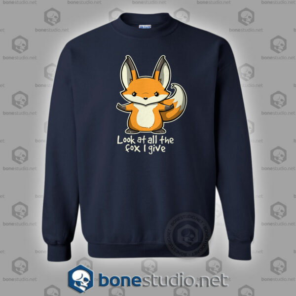 Look At All The Fox I Give Sweatshirt