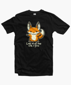 Look At All The Fox I Give T Shirt black