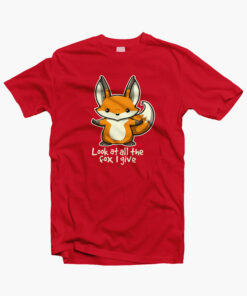 Look At All The Fox I Give T Shirt red