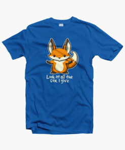 Look At All The Fox I Give T Shirt royal blue