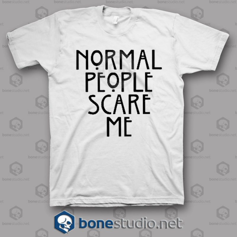 Normal People Scare Me T Shirt