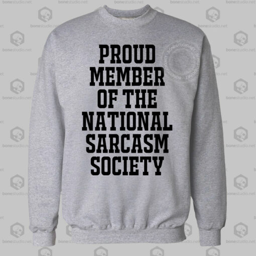 Proud Member Of The National Sarcasm Society Sweatshirt