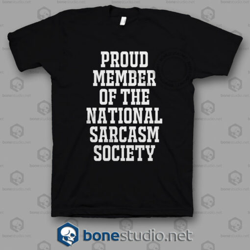 Proud Member Of The National Sarcasm Society T Shirt