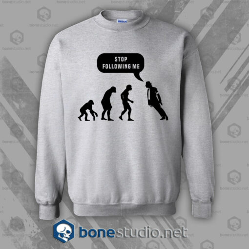 Stop Following Me Michael Jackson Style Sweatshirt