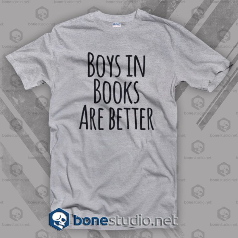 Boys In Books Are Better T Shirt