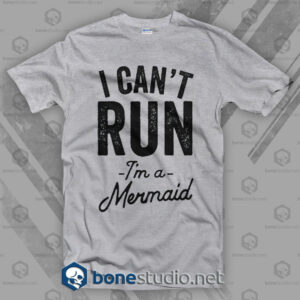 I Cant Run I'm A Mermaid T Shirt