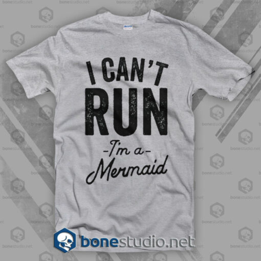I Cant Run I'm A Mermaid T Shirt