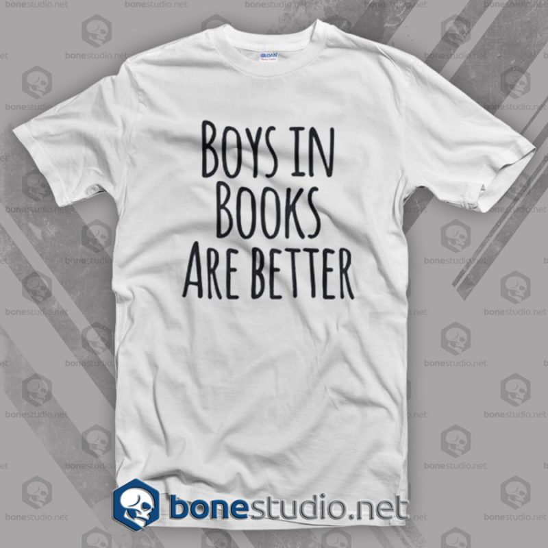Boys In Books Are Better T Shirt
