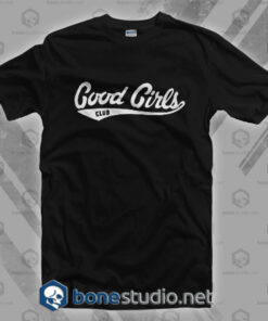 Good Girls Feminist T Shirt