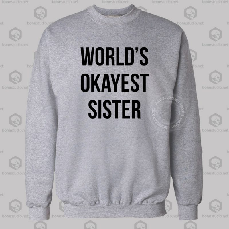 Worlds Okayest Sister Sweatshirt.jpgh