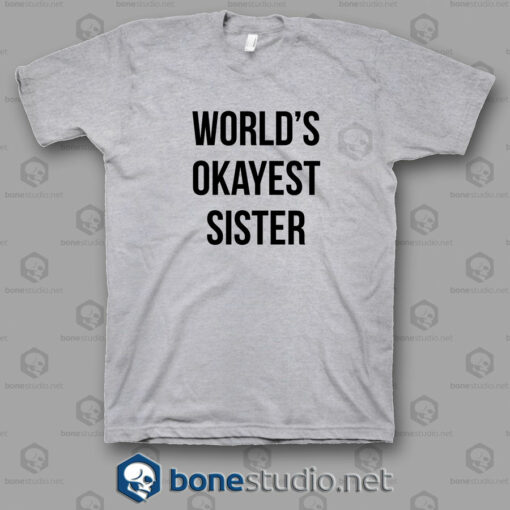 Worlds Okayest Sister T Shirt w.jpgg