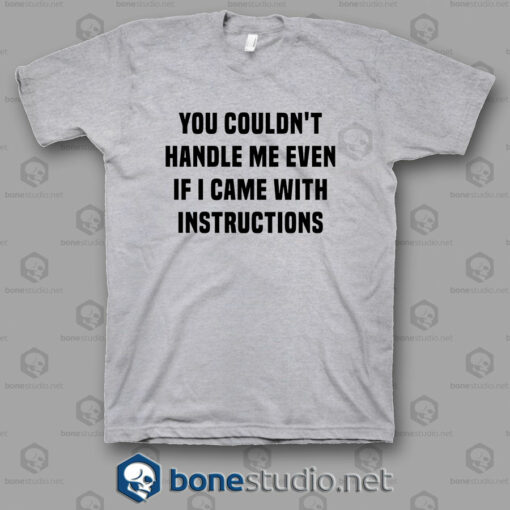 You Couldn't Handle Me Even T Shirt