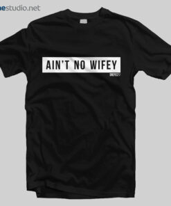Ain't No Wifey T Shirt