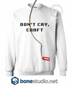 Don't Cry Craft Sweatshirt