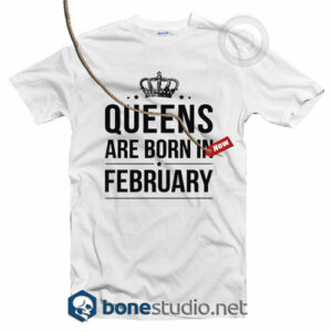 Queens Are Born In February T Shirt