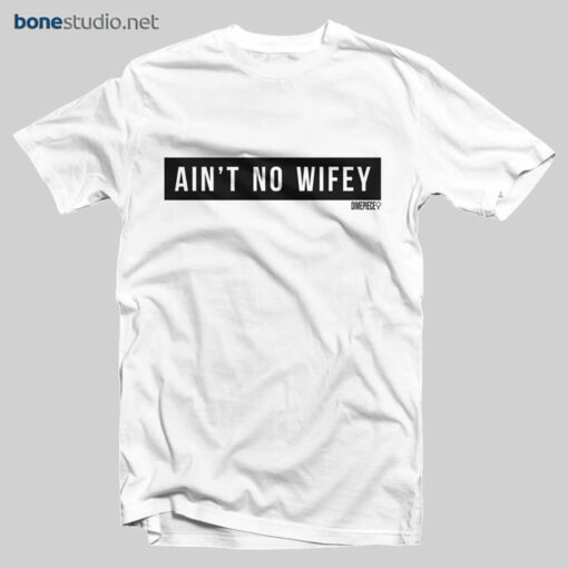 Ain't No Wifey T Shirt